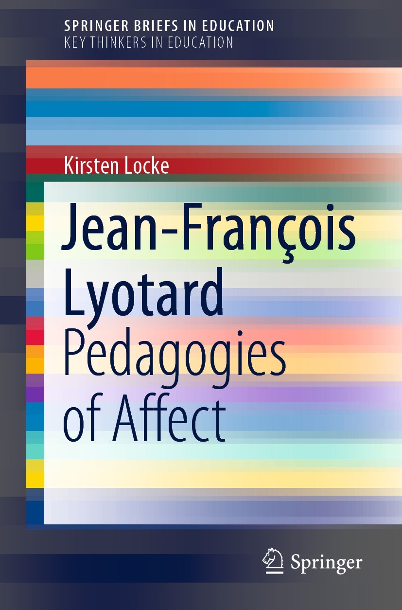 Titlebook: Jean-François Lyotard; Pedagogies of Affect Kirsten Locke Book 2022 The Author(s), under exclusive license to Springer Nature Switzerland A Titlebook: Jean-François Lyotard; Pedagogies of Affect Kirsten Locke Book 2022 The Author(s), under exclusive license to Springer Nature Switzerland A