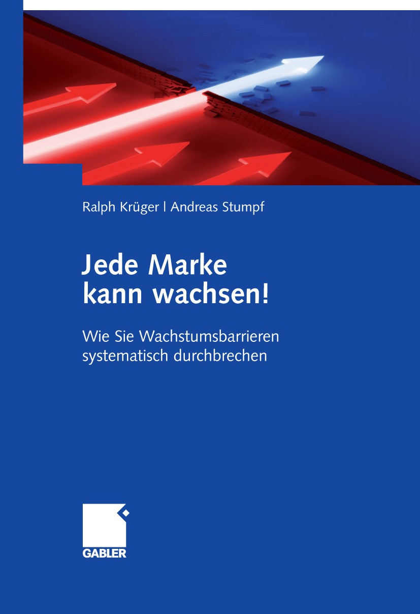 Titlebook: Jede Marke kann wachsen!; Wie Sie Wachstumsbar Ralph Krüger,Andreas Stumpf Book 20091st edition Gabler Verlag | Springer Fachmedien Wiesbad Titlebook: Jede Marke kann wachsen!; Wie Sie Wachstumsbar Ralph Krüger,Andreas Stumpf Book 20091st edition Gabler Verlag | Springer Fachmedien Wiesbad