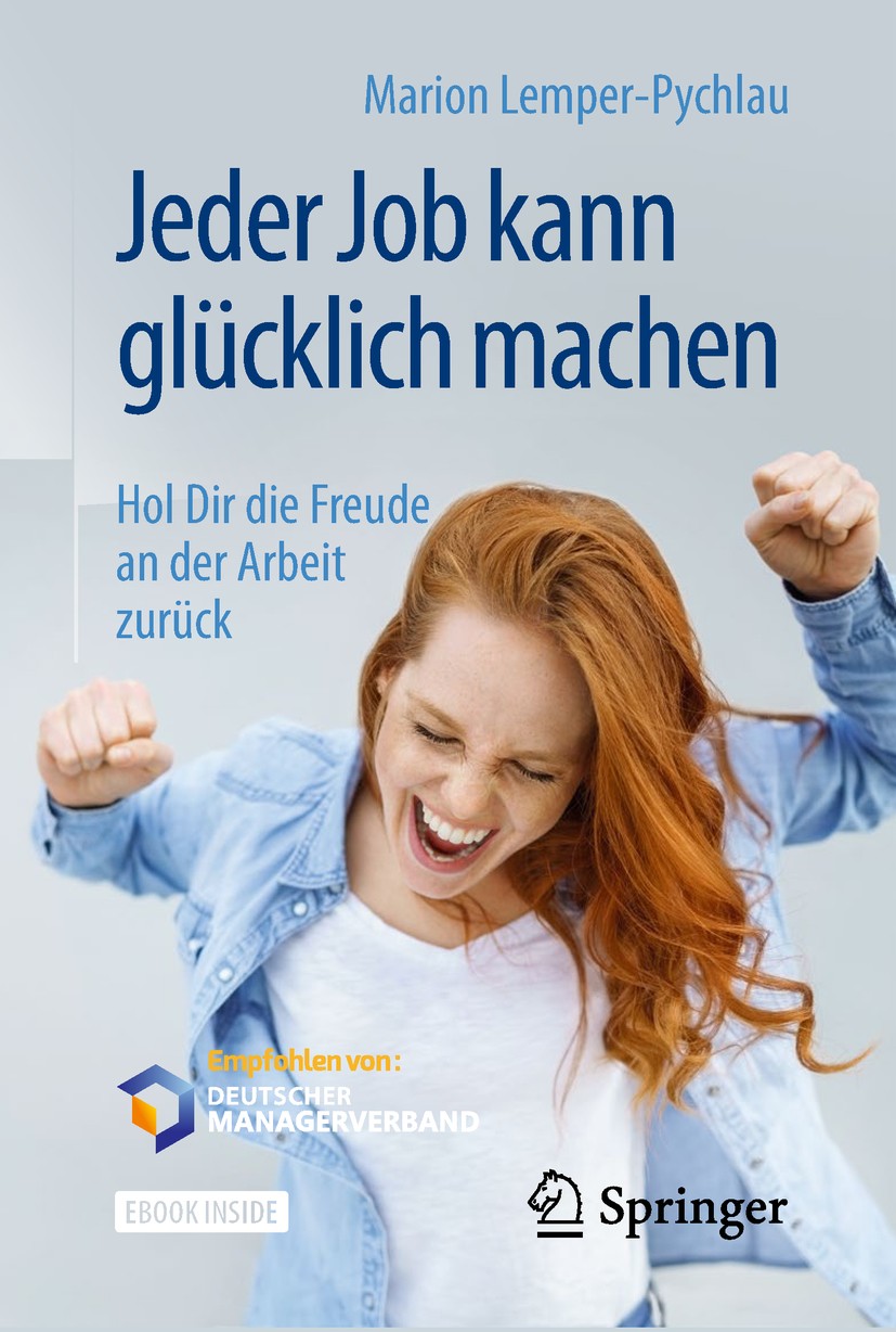 Titlebook: Jeder Job kann glücklich machen; Hol Dir die Freude a Marion Lemper-Pychlau Book 2018 Springer Fachmedien Wiesbaden GmbH, ein Teil von Spri Titlebook: Jeder Job kann glücklich machen; Hol Dir die Freude a Marion Lemper-Pychlau Book 2018 Springer Fachmedien Wiesbaden GmbH, ein Teil von Spri