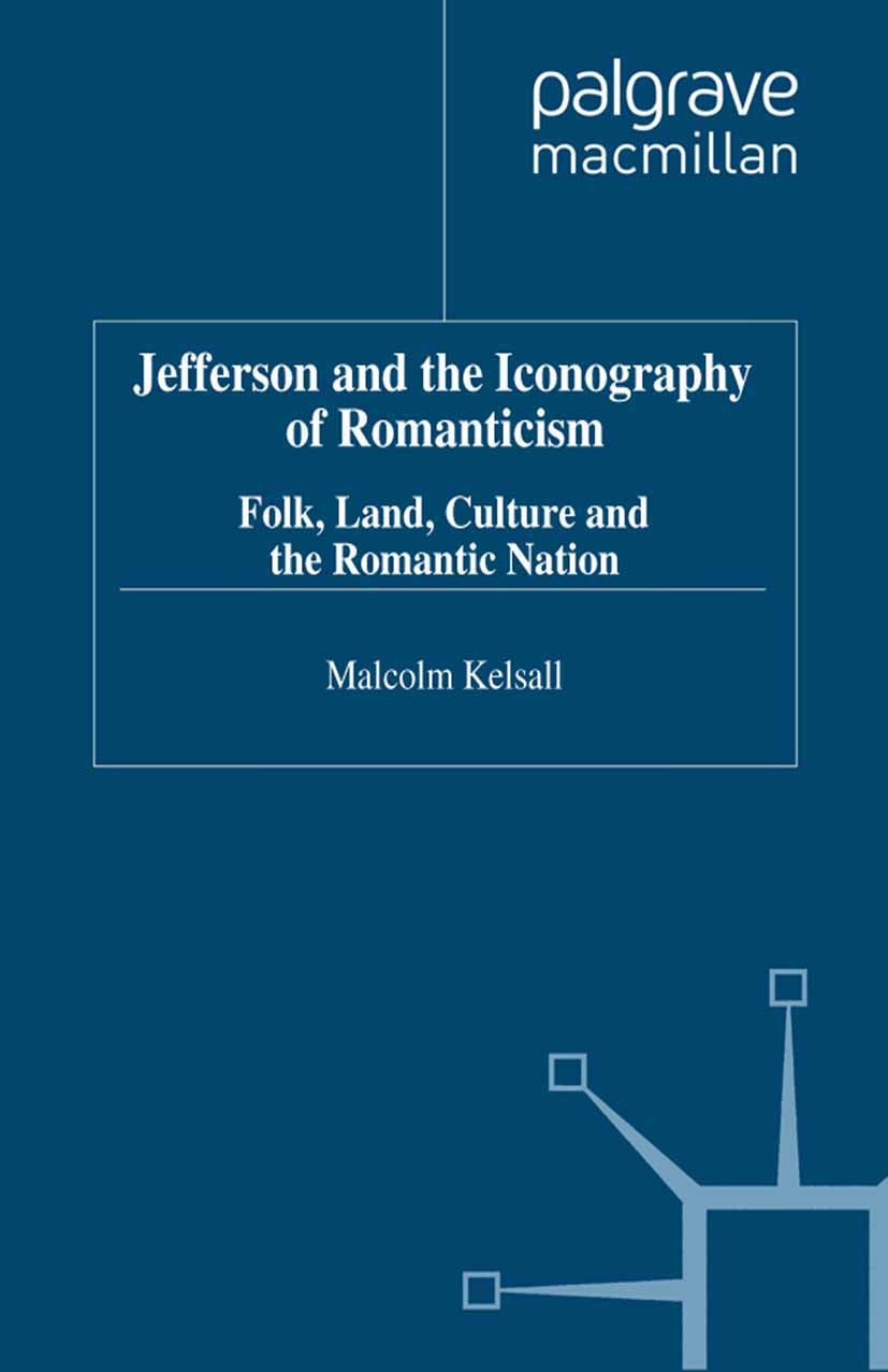Titlebook: Jefferson and the Iconography of Romanticism; Folk, Land, Culture, Malcolm Kelsall Book 1999 Palgrave Macmillan, a division of Macmillan Pu Titlebook: Jefferson and the Iconography of Romanticism; Folk, Land, Culture, Malcolm Kelsall Book 1999 Palgrave Macmillan, a division of Macmillan Pu