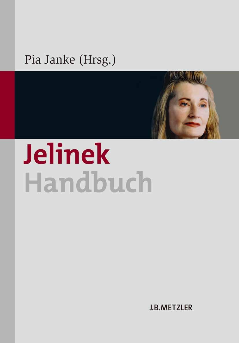 Titlebook: Jelinek-Handbuch; Pia Janke,Christian Schenkermayr,Agnes Zenker Book 20131st edition Springer-Verlag Berlin Heidelberg 2013 Elfriede Jelin Titlebook: Jelinek-Handbuch; Pia Janke,Christian Schenkermayr,Agnes Zenker Book 20131st edition Springer-Verlag Berlin Heidelberg 2013 Elfriede Jelin