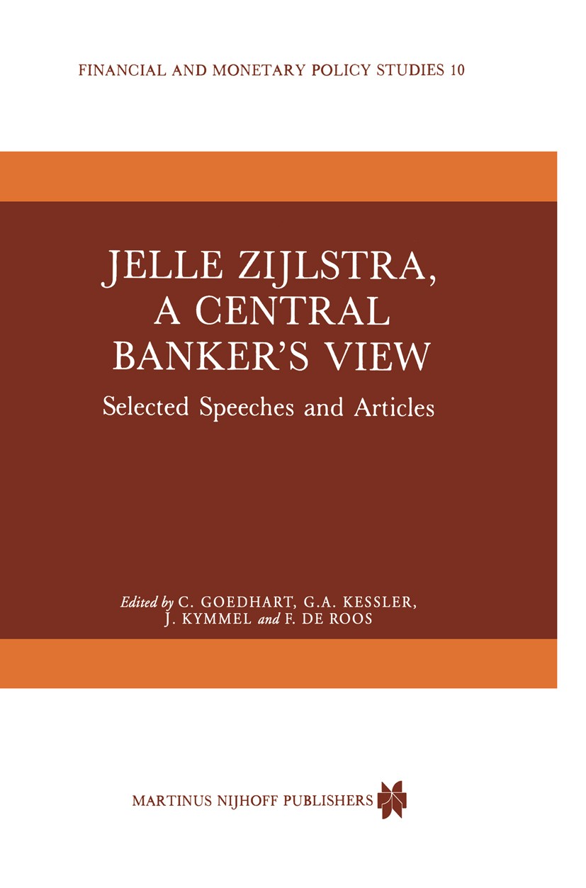 Titlebook: Jelle Zijlstra, a Central Banker’s View; Selected Speeches an C. Goedhart,G. A. Kessler,F. Roos Book 1985 Martinus Nijhoff Publishers, Dord Titlebook: Jelle Zijlstra, a Central Banker’s View; Selected Speeches an C. Goedhart,G. A. Kessler,F. Roos Book 1985 Martinus Nijhoff Publishers, Dord