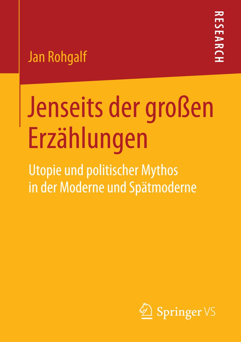 Titlebook: Jenseits der großen Erzählungen; Utopie und politisch Jan Rohgalf Book 2015 Springer Fachmedien Wiesbaden 2015 Globalisierung.Globalisierun Titlebook: Jenseits der großen Erzählungen; Utopie und politisch Jan Rohgalf Book 2015 Springer Fachmedien Wiesbaden 2015 Globalisierung.Globalisierun