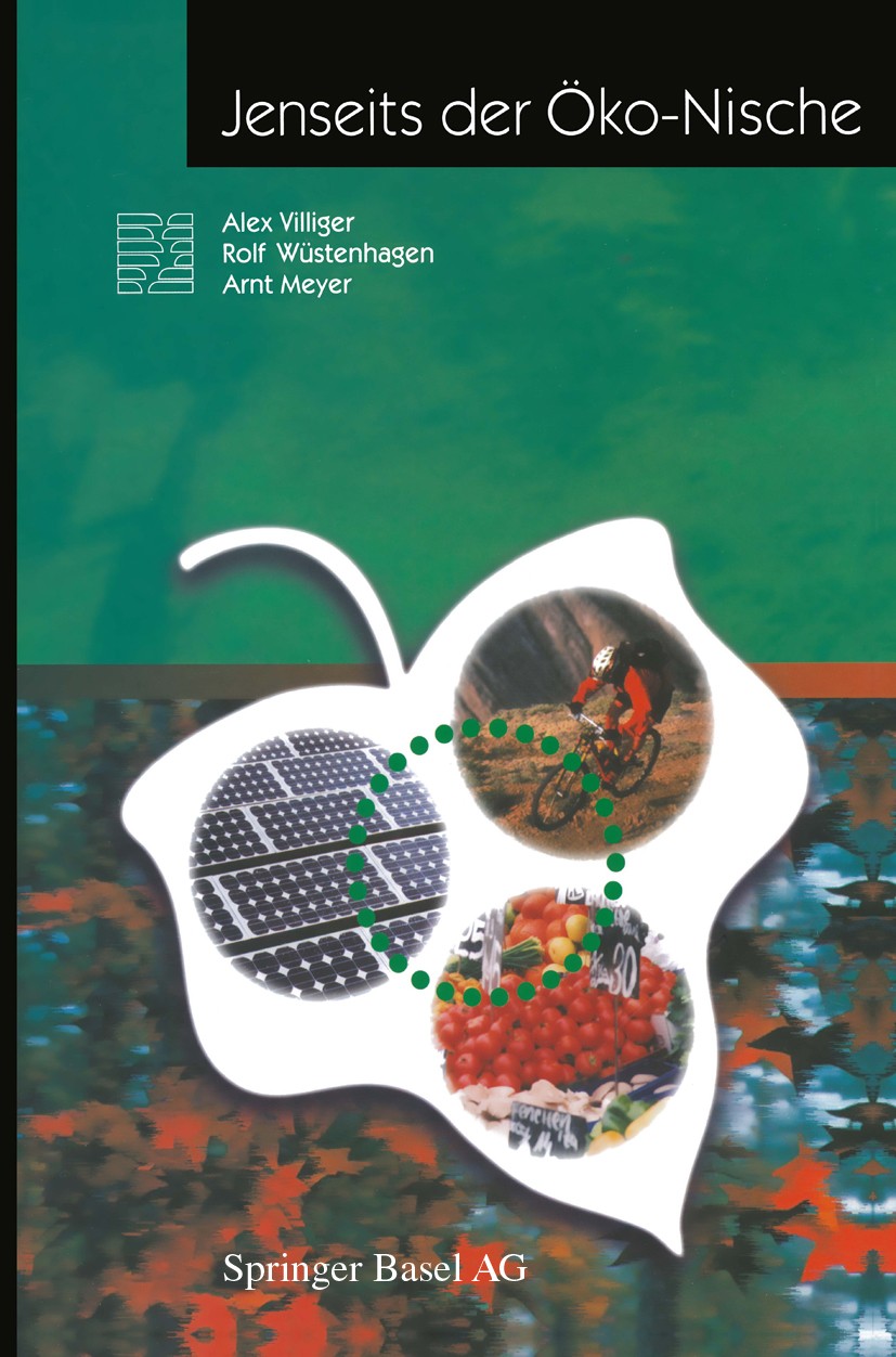 Titlebook: Jenseits der Öko-Nische; Alex Villiger,Rolf Wüstenhagen,Arnt Meyer Book 2000 Springer Basel AG 2000 Entwicklung.Marketing.Strategische Pos Titlebook: Jenseits der Öko-Nische; Alex Villiger,Rolf Wüstenhagen,Arnt Meyer Book 2000 Springer Basel AG 2000 Entwicklung.Marketing.Strategische Pos