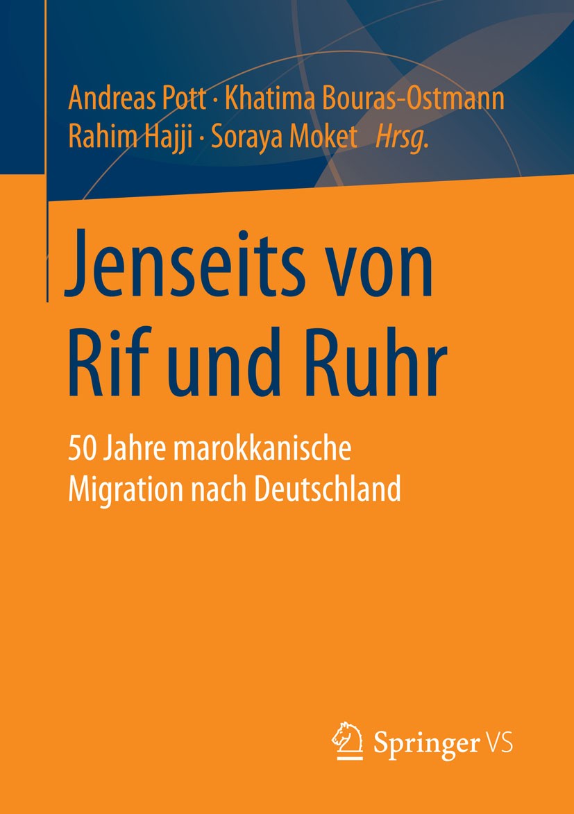 Titlebook: Jenseits von Rif und Ruhr; 50 Jahre marokkanisc Andreas Pott,Khatima Bouras-Ostmann,Soraya Moket Book 2014 Springer Fachmedien Wiesbaden 20 Titlebook: Jenseits von Rif und Ruhr; 50 Jahre marokkanisc Andreas Pott,Khatima Bouras-Ostmann,Soraya Moket Book 2014 Springer Fachmedien Wiesbaden 20