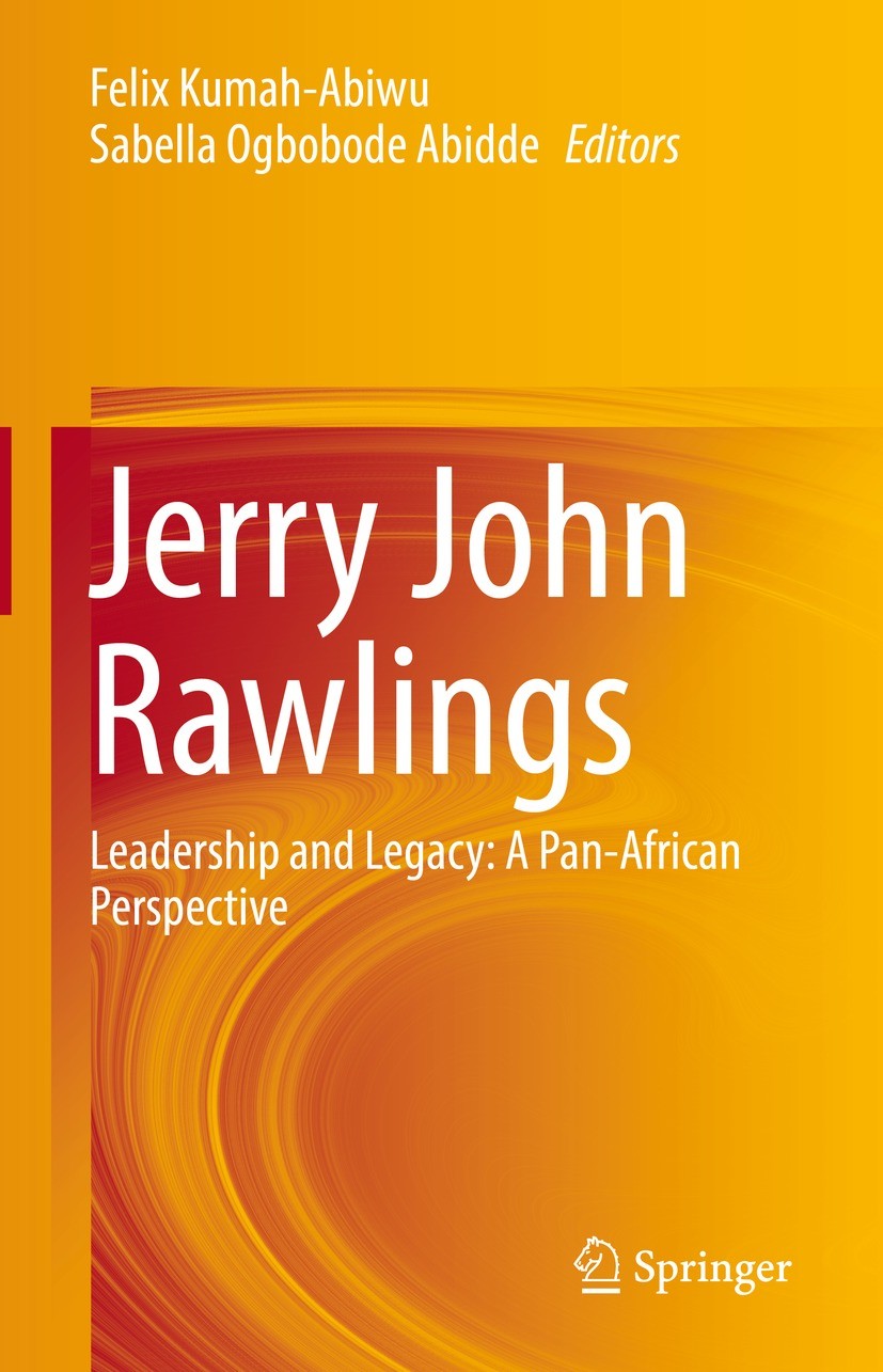 Titlebook: Jerry John Rawlings; Leadership and Legac Felix Kumah-Abiwu,Sabella Ogbobode Abidde Book 2022 The Editor(s) (if applicable) and The Author( Titlebook: Jerry John Rawlings; Leadership and Legac Felix Kumah-Abiwu,Sabella Ogbobode Abidde Book 2022 The Editor(s) (if applicable) and The Author(