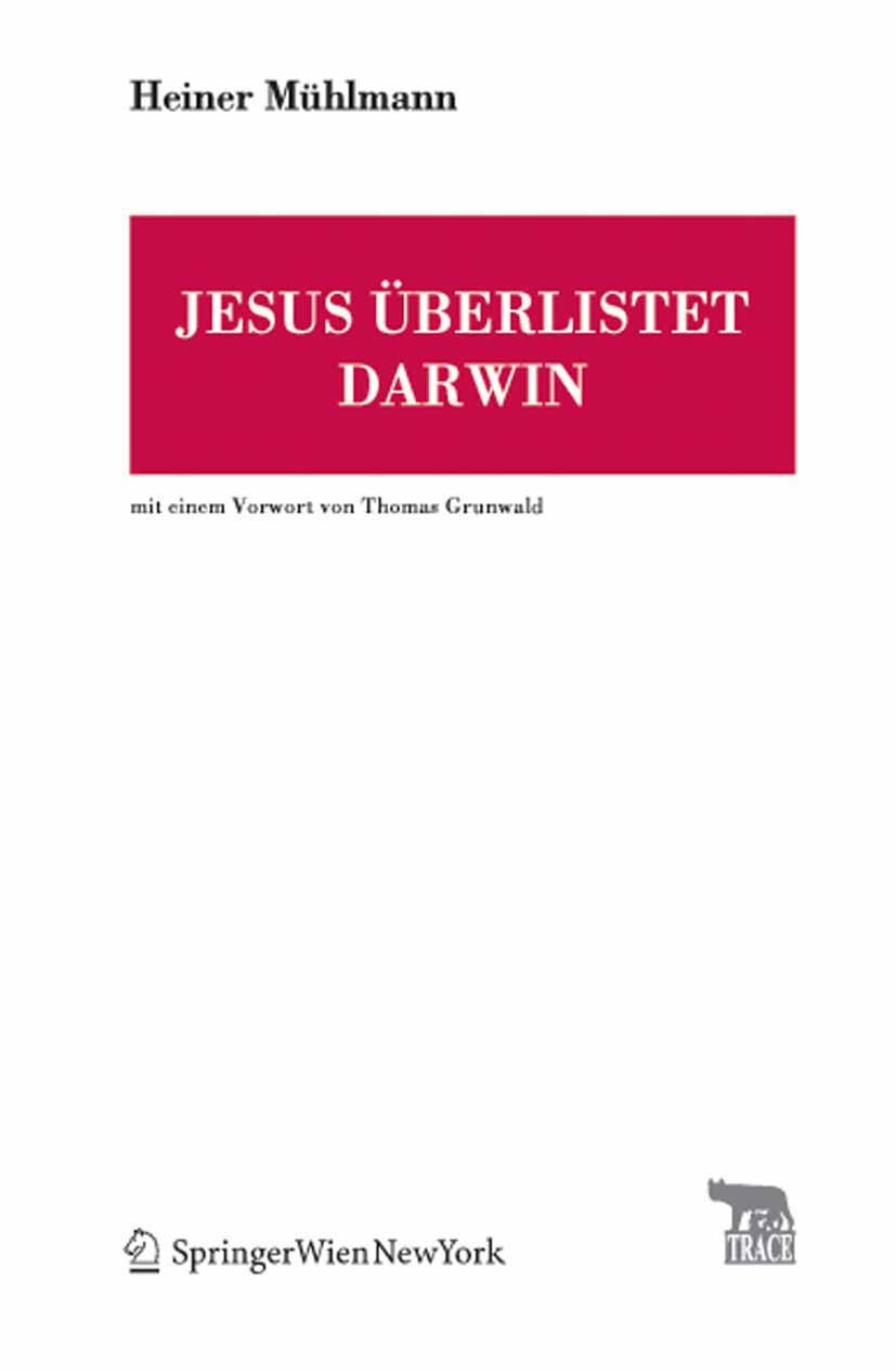 Titlebook: Jesus überlistet Darwin; Mit einem Vorwort vo Heiner Mühlmann Book 2007Latest edition Springer-Verlag Vienna 2007 Darwin.Kreationisten.Kult Titlebook: Jesus überlistet Darwin; Mit einem Vorwort vo Heiner Mühlmann Book 2007Latest edition Springer-Verlag Vienna 2007 Darwin.Kreationisten.Kult