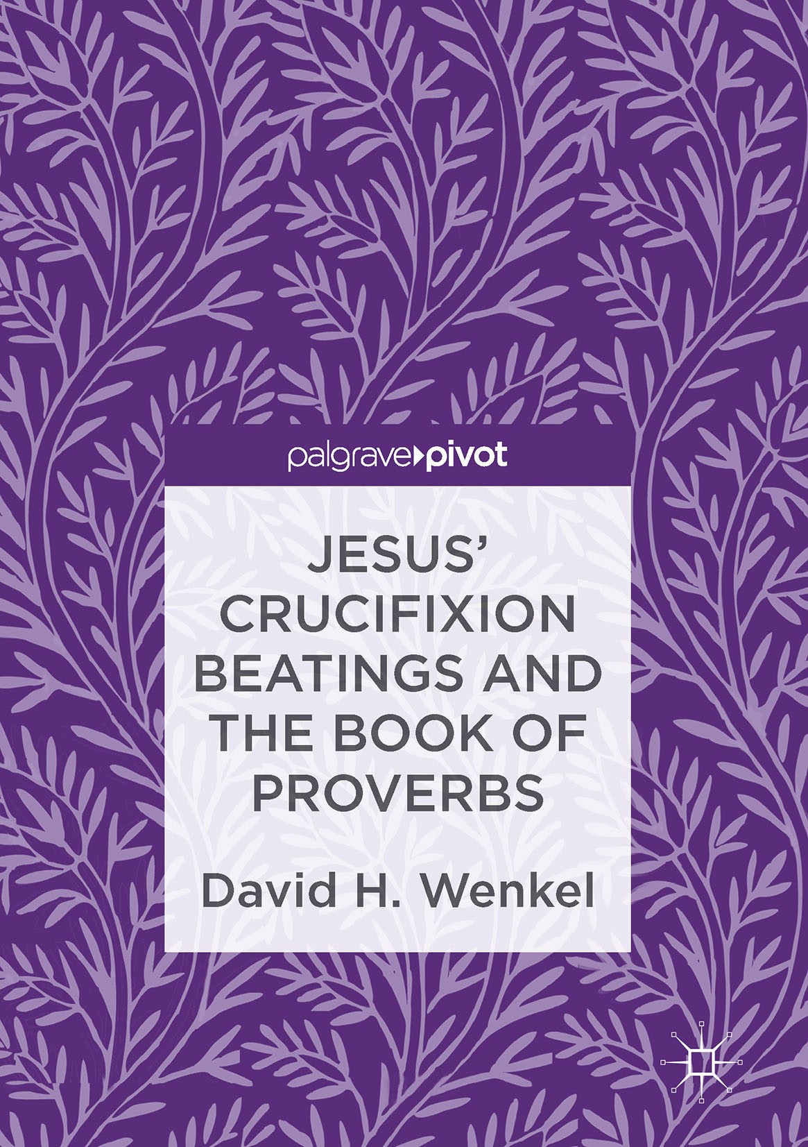 Titlebook: Jesus‘ Crucifixion Beatings and the Book of Proverbs; David H. Wenkel Book 2017 The Editor(s) (if applicable) and The Author(s) 2017 passi Titlebook: Jesus‘ Crucifixion Beatings and the Book of Proverbs; David H. Wenkel Book 2017 The Editor(s) (if applicable) and The Author(s) 2017 passi