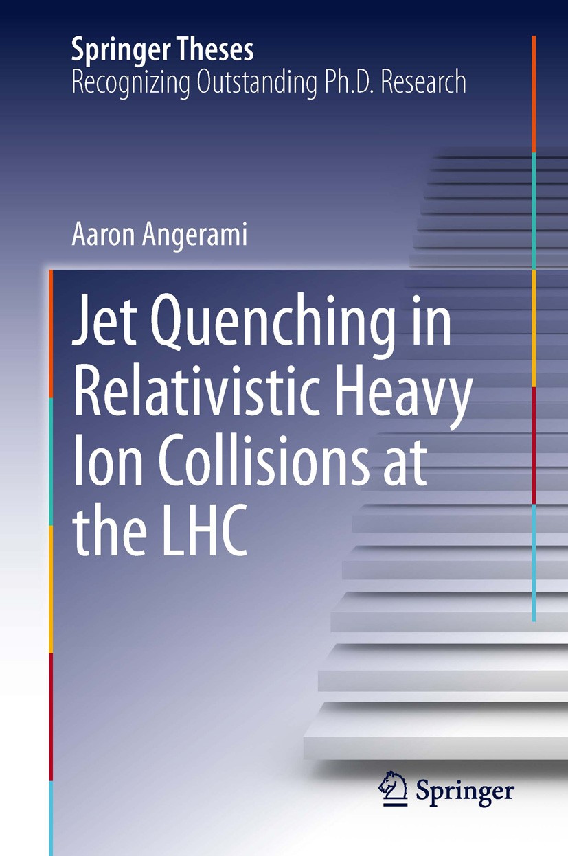Titlebook: Jet Quenching in Relativistic Heavy Ion Collisions at the LHC; Aaron Angerami Book 2014 The Editor(s) (if applicable) and The Author(s), u Titlebook: Jet Quenching in Relativistic Heavy Ion Collisions at the LHC; Aaron Angerami Book 2014 The Editor(s) (if applicable) and The Author(s), u