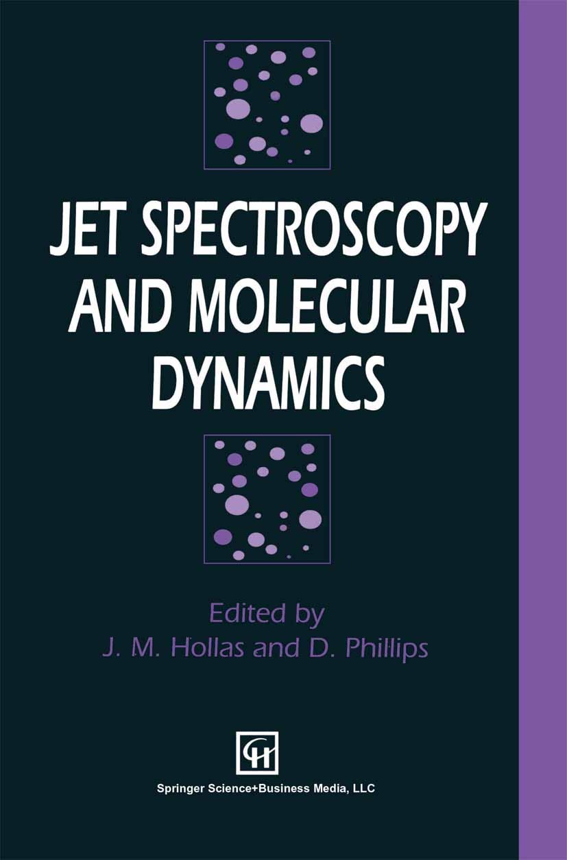 Titlebook: Jet Spectroscopy and Molecular Dynamics; J. M. Hollas,D. Phillips Book 1995 Springer Science+Business Media New York 1995 dynamics.molecul Titlebook: Jet Spectroscopy and Molecular Dynamics; J. M. Hollas,D. Phillips Book 1995 Springer Science+Business Media New York 1995 dynamics.molecul