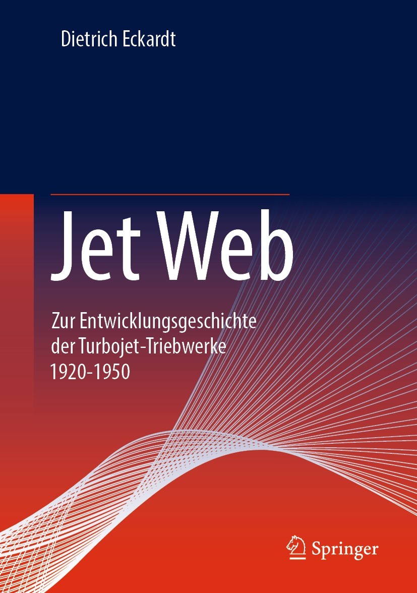 Titlebook: Jet Web; Zur Entwicklungsgesc Dietrich Eckardt Book 2023 Springer Fachmedien Wiesbaden GmbH, ein Teil von Springer Nature 2023 Strahltriebw Titlebook: Jet Web; Zur Entwicklungsgesc Dietrich Eckardt Book 2023 Springer Fachmedien Wiesbaden GmbH, ein Teil von Springer Nature 2023 Strahltriebw
