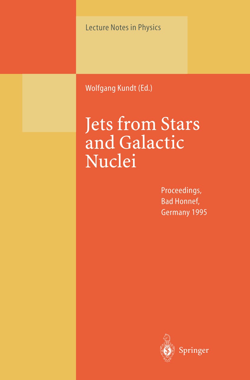 Titlebook: Jets from Stars and Galactic Nuclei; Proceedings of a Wor Wolfgang Kundt Conference proceedings 1996 Springer-Verlag Berlin Heidelberg 1996 Titlebook: Jets from Stars and Galactic Nuclei; Proceedings of a Wor Wolfgang Kundt Conference proceedings 1996 Springer-Verlag Berlin Heidelberg 1996