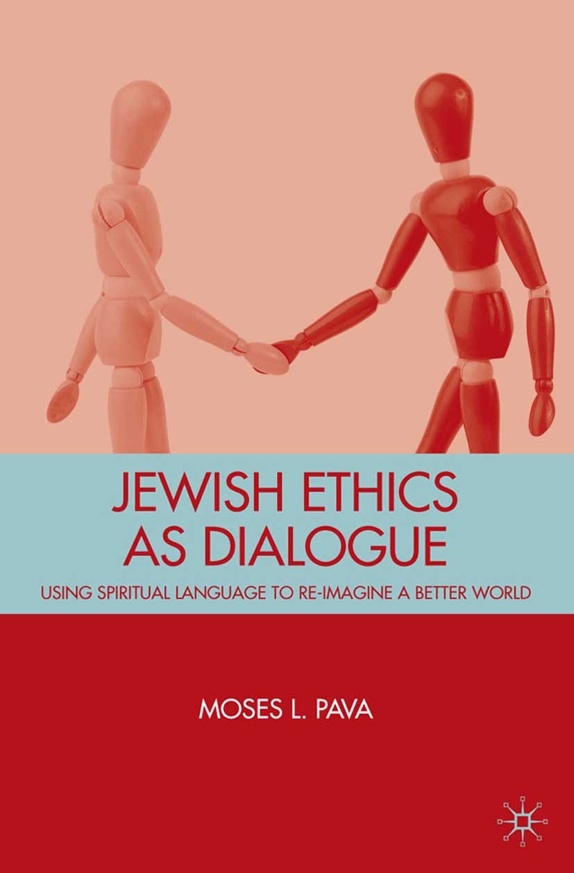 Titlebook: Jewish Ethics as Dialogue; Using Spiritual Lang Moses L. Pava Book 2009 Palgrave Macmillan, a division of Nature America Inc. 2009 argue.di Titlebook: Jewish Ethics as Dialogue; Using Spiritual Lang Moses L. Pava Book 2009 Palgrave Macmillan, a division of Nature America Inc. 2009 argue.di