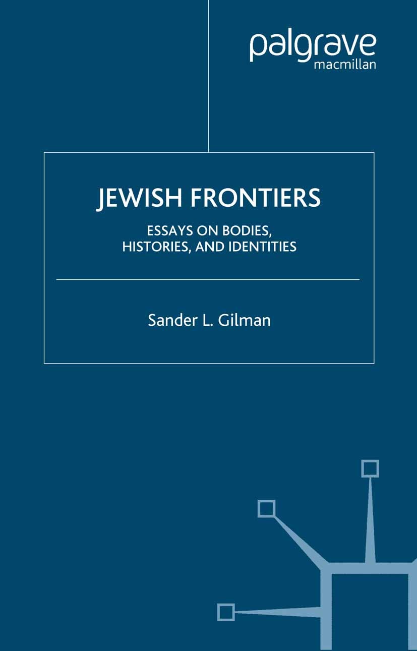 Titlebook: Jewish Frontiers; Essays on Bodies, Hi Sander L. Gilman Book 2003 Sander L. Gilman 2003 history.Holocaust.Jewish history.Judaism.Shoah Titlebook: Jewish Frontiers; Essays on Bodies, Hi Sander L. Gilman Book 2003 Sander L. Gilman 2003 history.Holocaust.Jewish history.Judaism.Shoah