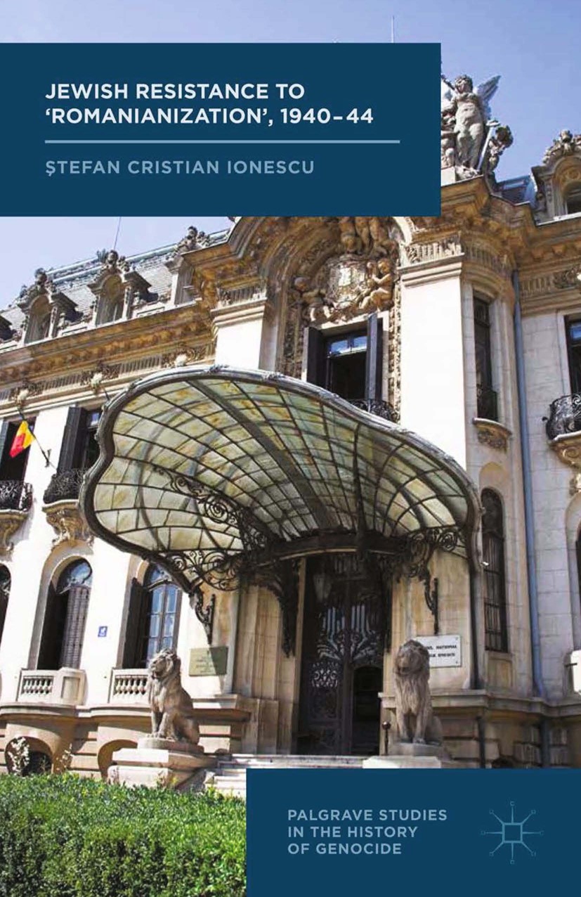 Titlebook: Jewish Resistance to ‘Romanianization’, 1940-44; Ştefan Cristian Ionescu Book 2015 Palgrave Macmillan, a division of Macmillan Publishers Titlebook: Jewish Resistance to ‘Romanianization’, 1940-44; Ştefan Cristian Ionescu Book 2015 Palgrave Macmillan, a division of Macmillan Publishers