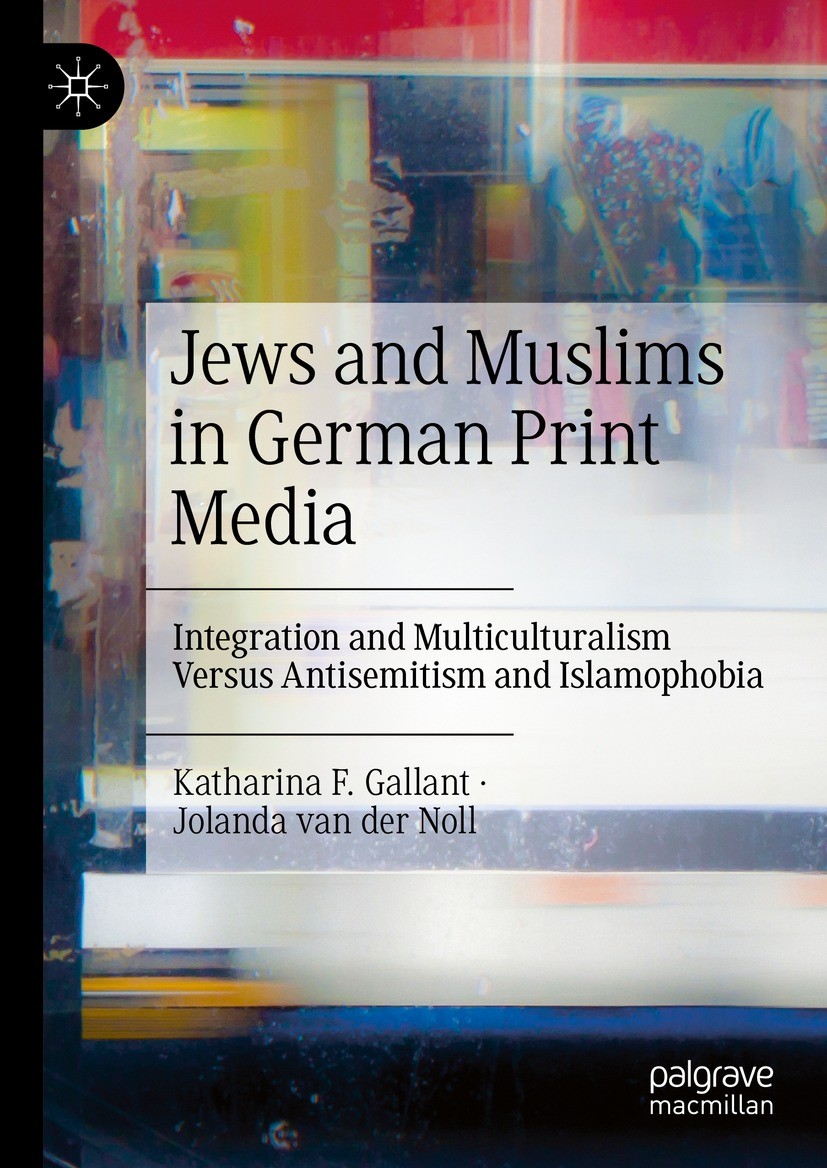 Titlebook: Jews and Muslims in German Print Media; Integration and Mult Katharina F. Gallant,Jolanda van der Noll Book 2024 The Editor(s) (if applicab Titlebook: Jews and Muslims in German Print Media; Integration and Mult Katharina F. Gallant,Jolanda van der Noll Book 2024 The Editor(s) (if applicab