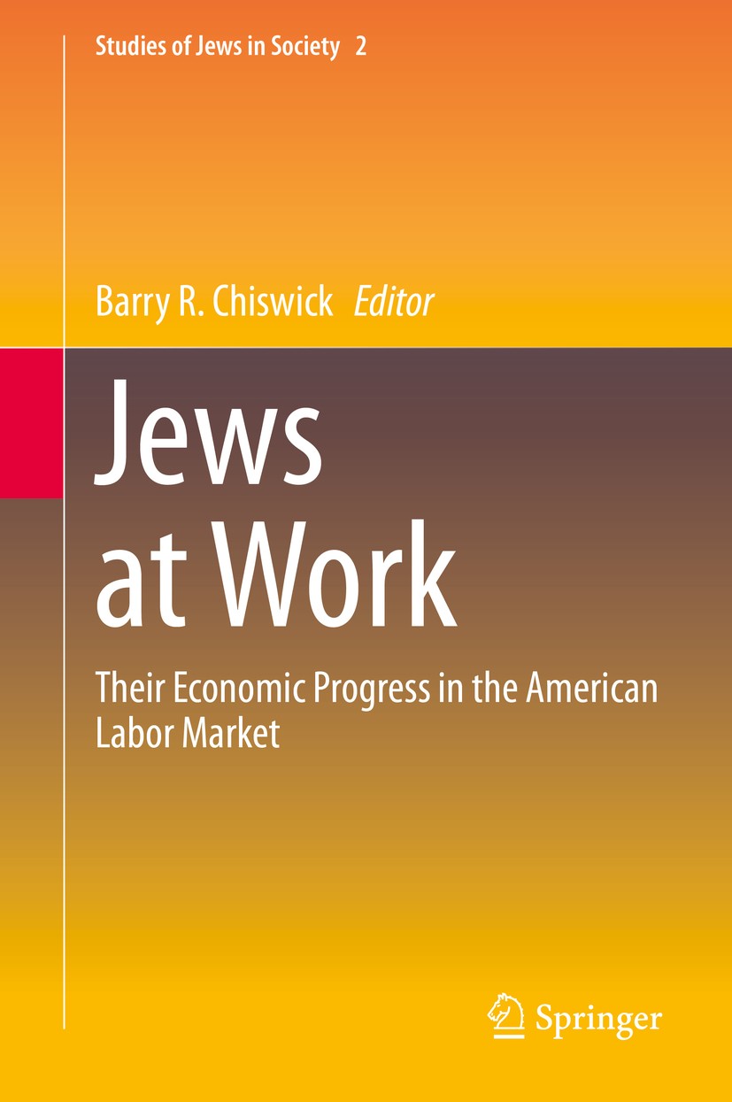 Titlebook: Jews at Work; Their Economic Progr Barry R. Chiswick Book 2020 Springer Nature Switzerland AG 2020 Human Capital.Jewish Earnings.Jewish Edu Titlebook: Jews at Work; Their Economic Progr Barry R. Chiswick Book 2020 Springer Nature Switzerland AG 2020 Human Capital.Jewish Earnings.Jewish Edu