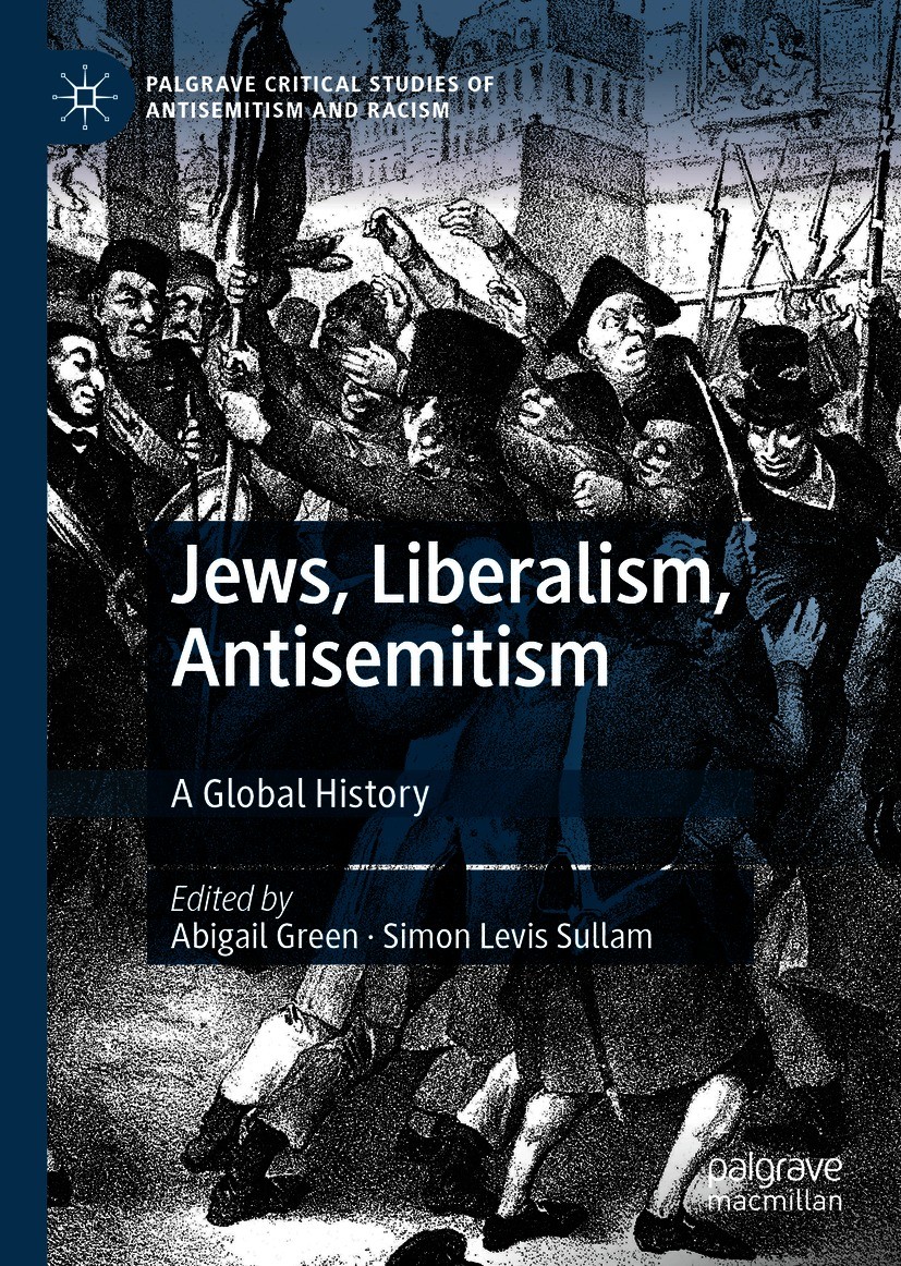 Titlebook: Jews, Liberalism, Antisemitism; A Global History Abigail Green,Simon Levis Sullam Book 2020 The Editor(s) (if applicable) and The Author(s) Titlebook: Jews, Liberalism, Antisemitism; A Global History Abigail Green,Simon Levis Sullam Book 2020 The Editor(s) (if applicable) and The Author(s)