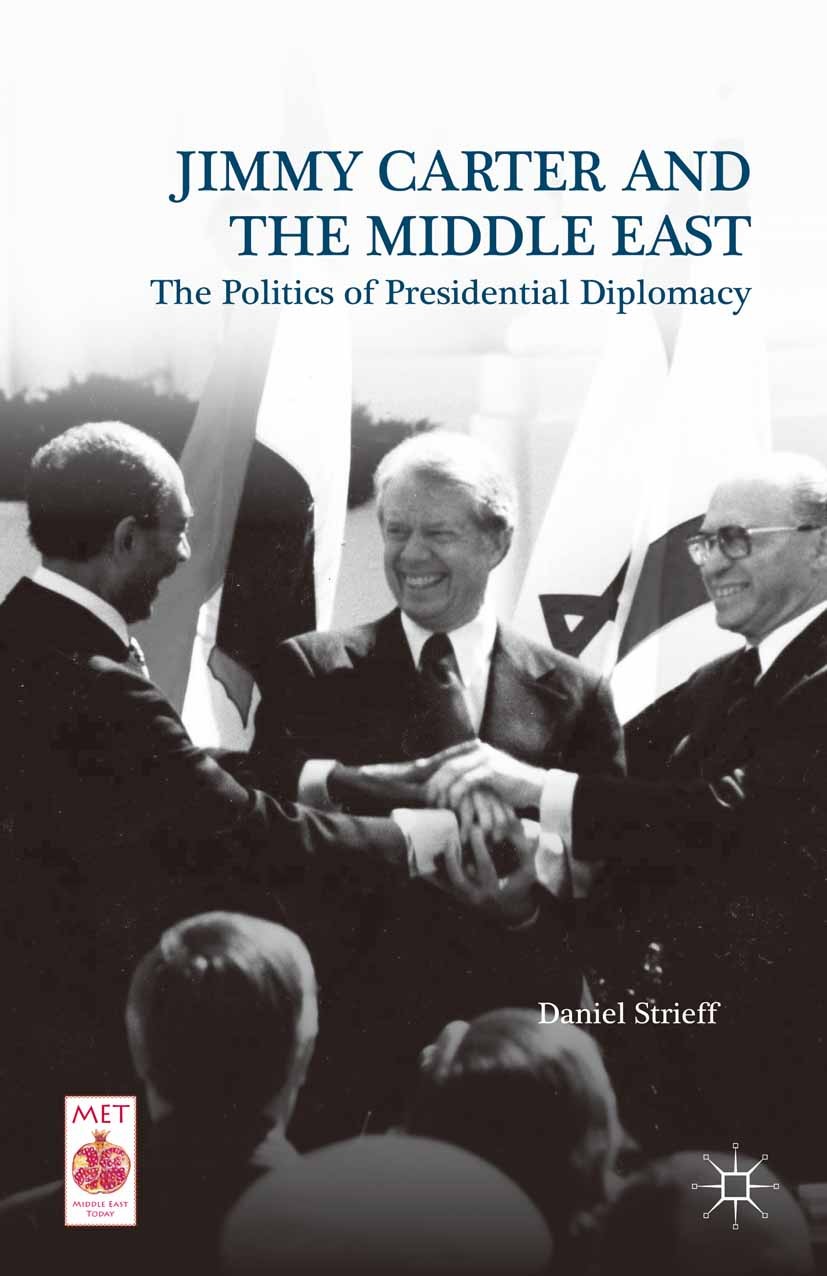 Titlebook: Jimmy Carter and the Middle East; The Politics of Pres Daniel Strieff Book 2015 Palgrave Macmillan, a division of Nature America Inc. 2015 Titlebook: Jimmy Carter and the Middle East; The Politics of Pres Daniel Strieff Book 2015 Palgrave Macmillan, a division of Nature America Inc. 2015