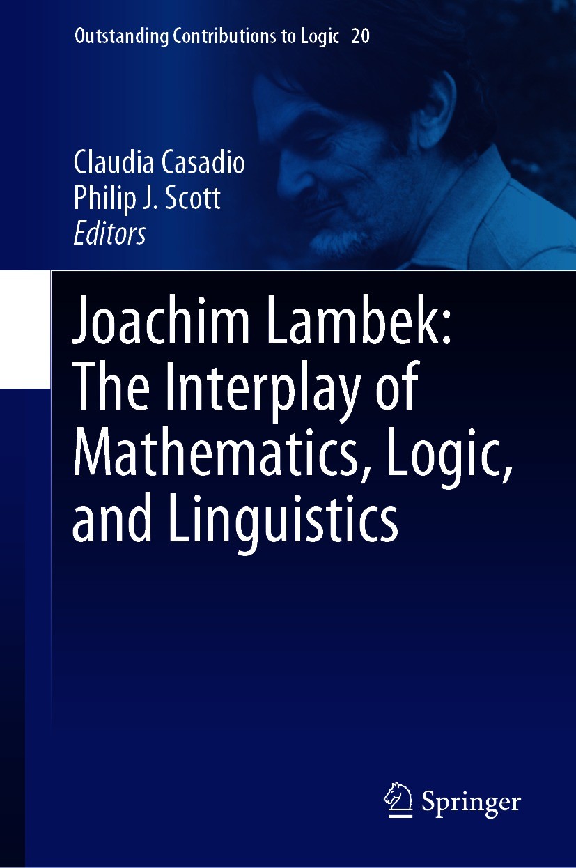 Titlebook: Joachim Lambek: The Interplay of Mathematics, Logic, and Linguistics; Claudia Casadio,Philip J. Scott Book 2021 The Editor(s) (if applicab Titlebook: Joachim Lambek: The Interplay of Mathematics, Logic, and Linguistics; Claudia Casadio,Philip J. Scott Book 2021 The Editor(s) (if applicab