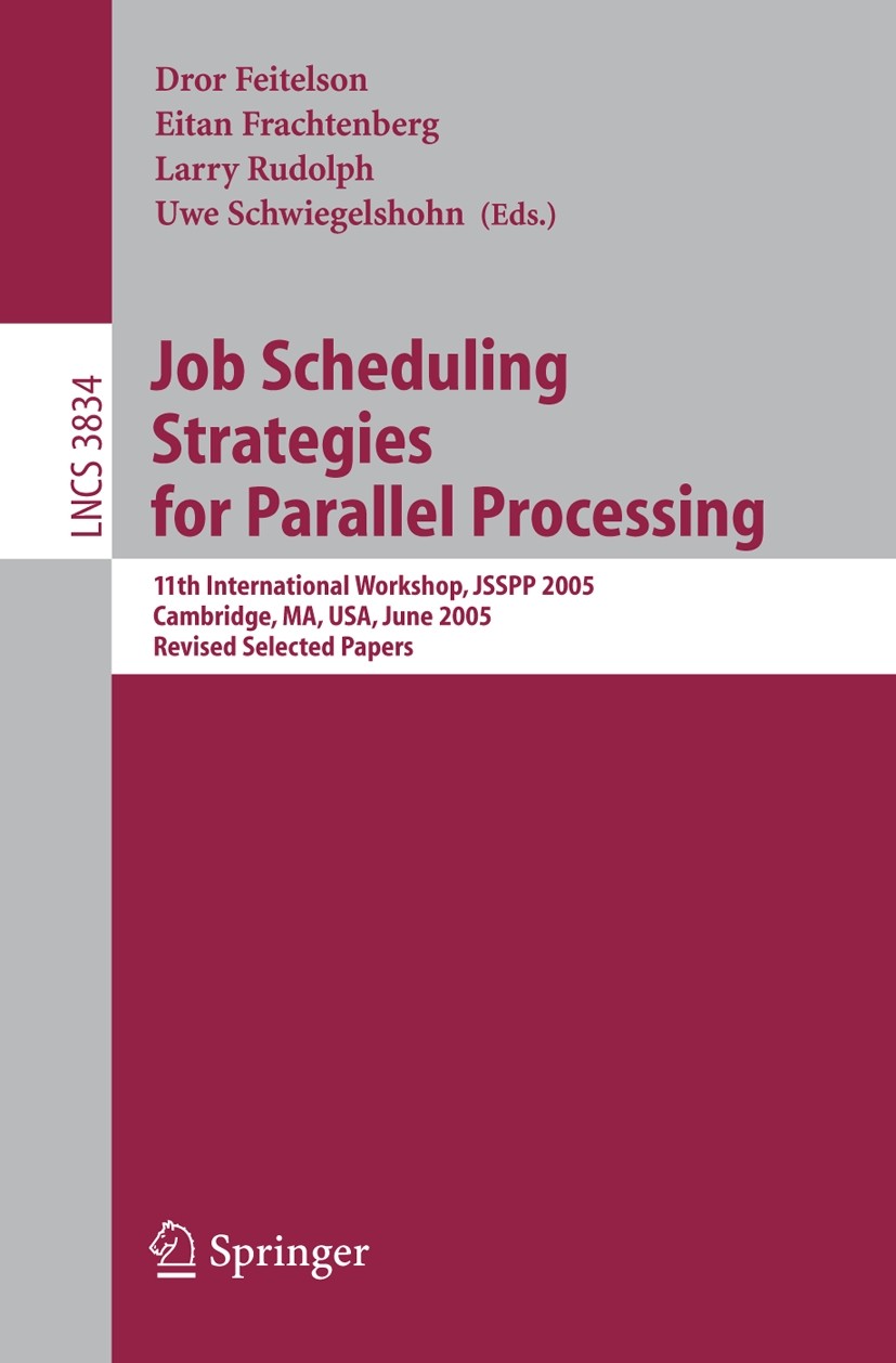 Titlebook: Job Scheduling Strategies for Parallel Processing; 11th International W Dror Feitelson,Eitan Frachtenberg,Uwe Schwiegelsho Conference proce Titlebook: Job Scheduling Strategies for Parallel Processing; 11th International W Dror Feitelson,Eitan Frachtenberg,Uwe Schwiegelsho Conference proce