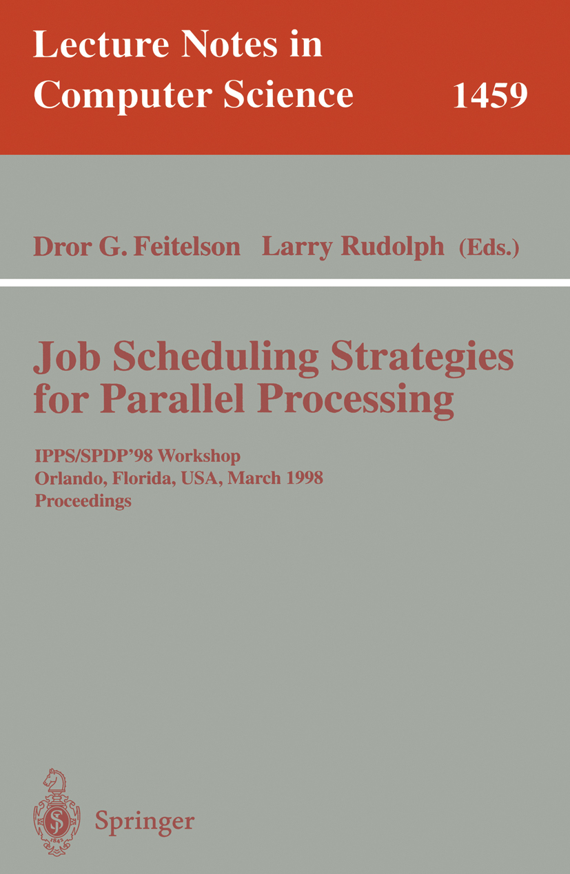 Titlebook: Job Scheduling Strategies for Parallel Processing; IPPS/SPDP‘98 Worksho Dror G. Feitelson,Larry Rudolph Conference proceedings 1998 Springe Titlebook: Job Scheduling Strategies for Parallel Processing; IPPS/SPDP‘98 Worksho Dror G. Feitelson,Larry Rudolph Conference proceedings 1998 Springe