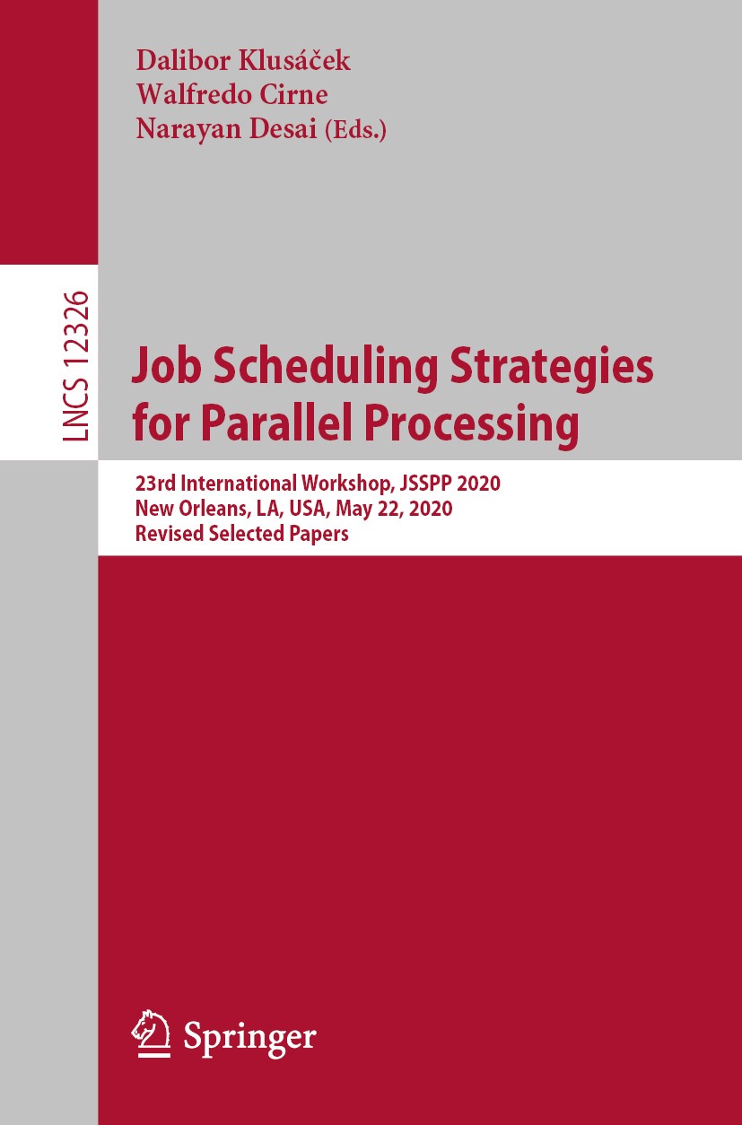 Titlebook: Job Scheduling Strategies for Parallel Processing; 23rd International W Dalibor Klusáček,Walfredo Cirne,Narayan Desai Conference proceeding Titlebook: Job Scheduling Strategies for Parallel Processing; 23rd International W Dalibor Klusáček,Walfredo Cirne,Narayan Desai Conference proceeding