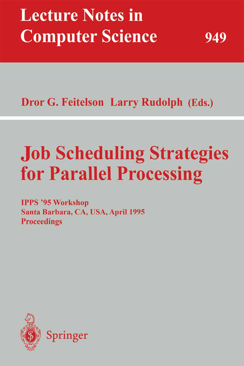 Titlebook: Job Scheduling Strategies for Parallel Processing; IPPS ‘95 Workshop, S Dror G. Feitelson,Larry Rudolph Conference proceedings 1995 Springe Titlebook: Job Scheduling Strategies for Parallel Processing; IPPS ‘95 Workshop, S Dror G. Feitelson,Larry Rudolph Conference proceedings 1995 Springe