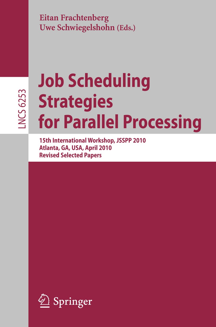 Titlebook: Job Scheduling Strategies for Parallel Processing; 15th International W Eitan Frachtenberg,Uwe Schwiegelshohn Conference proceedings 2010 T Titlebook: Job Scheduling Strategies for Parallel Processing; 15th International W Eitan Frachtenberg,Uwe Schwiegelshohn Conference proceedings 2010 T