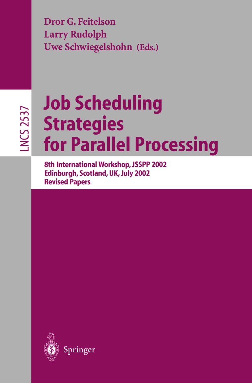 Titlebook: Job Scheduling Strategies for Parallel Processing; 8th International Wo Dror G. Feitelson,Larry Rudolph,Uwe Schwiegelshohn Conference proce Titlebook: Job Scheduling Strategies for Parallel Processing; 8th International Wo Dror G. Feitelson,Larry Rudolph,Uwe Schwiegelshohn Conference proce