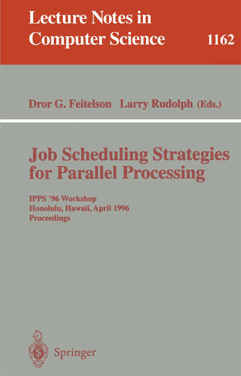 Titlebook: Job Scheduling Strategies for Parallel Processing; IPPS ‘96 Workshop, H Dror G. Feitelson,Larry Rudolph Conference proceedings 1996 Springe Titlebook: Job Scheduling Strategies for Parallel Processing; IPPS ‘96 Workshop, H Dror G. Feitelson,Larry Rudolph Conference proceedings 1996 Springe