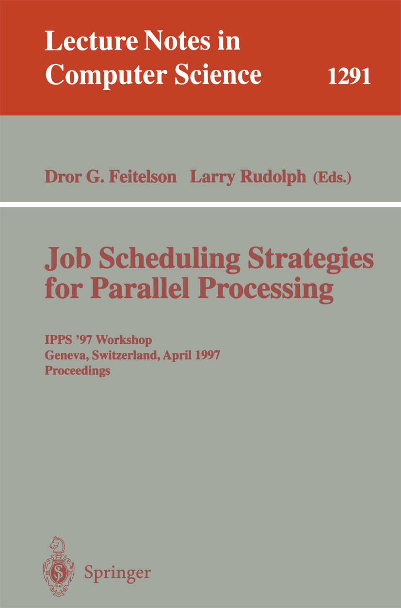 Titlebook: Job Scheduling Strategies for Parallel Processing; IPPS ‘97 Workshop, G Dror G. Feitelson,Larry Rudolph Conference proceedings 1997 Springe Titlebook: Job Scheduling Strategies for Parallel Processing; IPPS ‘97 Workshop, G Dror G. Feitelson,Larry Rudolph Conference proceedings 1997 Springe