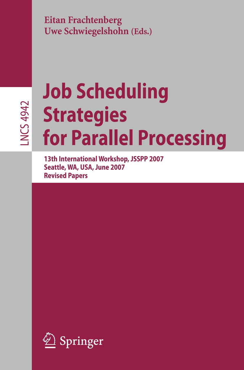 Titlebook: Job Scheduling Strategies for Parallel Processing; 13th International W Eitan Frachtenberg,Uwe Schwiegelshohn Conference proceedings 2008 S Titlebook: Job Scheduling Strategies for Parallel Processing; 13th International W Eitan Frachtenberg,Uwe Schwiegelshohn Conference proceedings 2008 S
