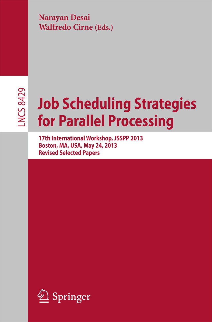 Titlebook: Job Scheduling Strategies for Parallel Processing; 17th International W Narayan Desai,Walfredo Cirne Conference proceedings 2014 Springer-V Titlebook: Job Scheduling Strategies for Parallel Processing; 17th International W Narayan Desai,Walfredo Cirne Conference proceedings 2014 Springer-V
