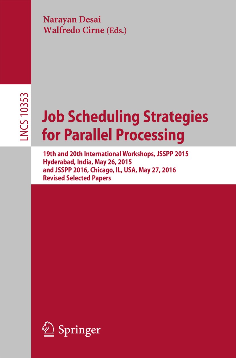 Titlebook: Job Scheduling Strategies for Parallel Processing; 19th and 20th Intern Narayan Desai,Walfredo Cirne Conference proceedings 2017 Springer I Titlebook: Job Scheduling Strategies for Parallel Processing; 19th and 20th Intern Narayan Desai,Walfredo Cirne Conference proceedings 2017 Springer I