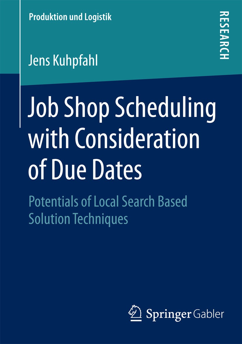 Titlebook: Job Shop Scheduling with Consideration of Due Dates; Potentials of Local Jens Kuhpfahl Book 2016 Springer Fachmedien Wiesbaden 2016 JSPTWT Titlebook: Job Shop Scheduling with Consideration of Due Dates; Potentials of Local Jens Kuhpfahl Book 2016 Springer Fachmedien Wiesbaden 2016 JSPTWT