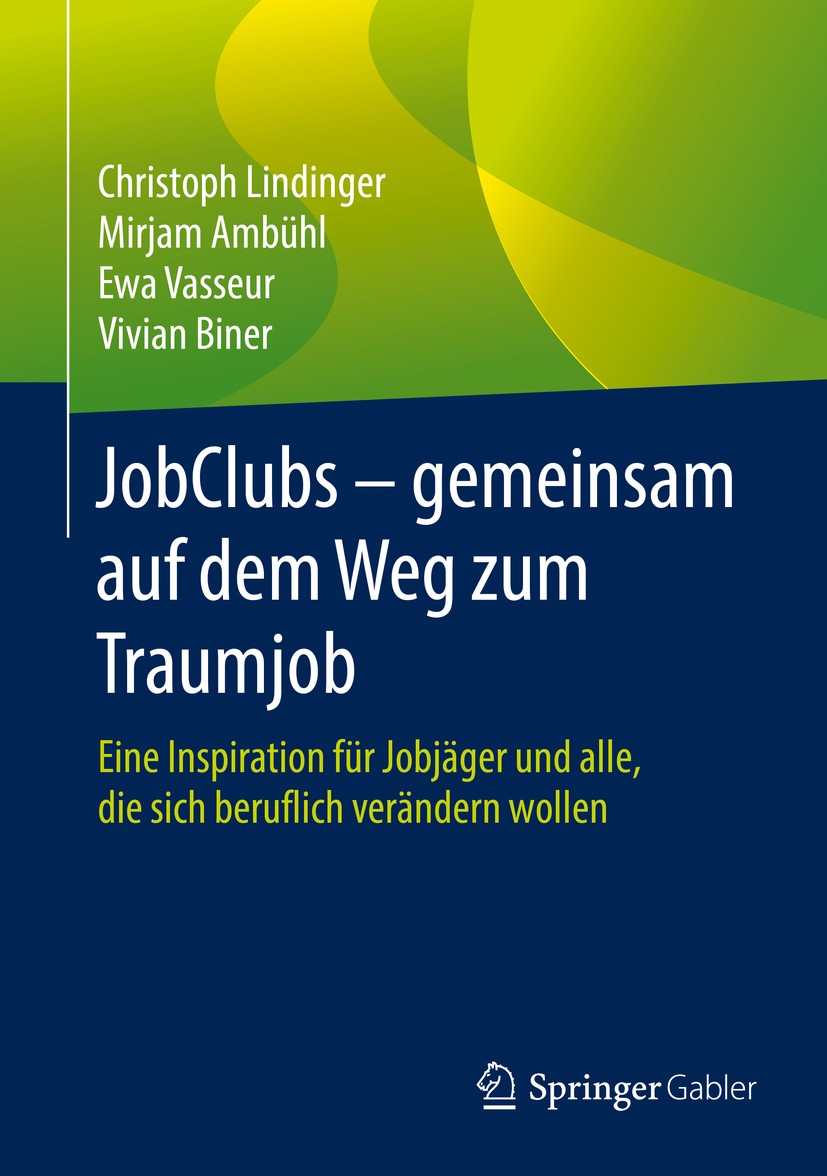 Titlebook: JobClubs - gemeinsam auf dem Weg zum Traumjob; Eine Inspiration für Christoph Lindinger,Mirjam Ambühl,Vivian Biner Book 2016 Springer Fachm Titlebook: JobClubs - gemeinsam auf dem Weg zum Traumjob; Eine Inspiration für Christoph Lindinger,Mirjam Ambühl,Vivian Biner Book 2016 Springer Fachm