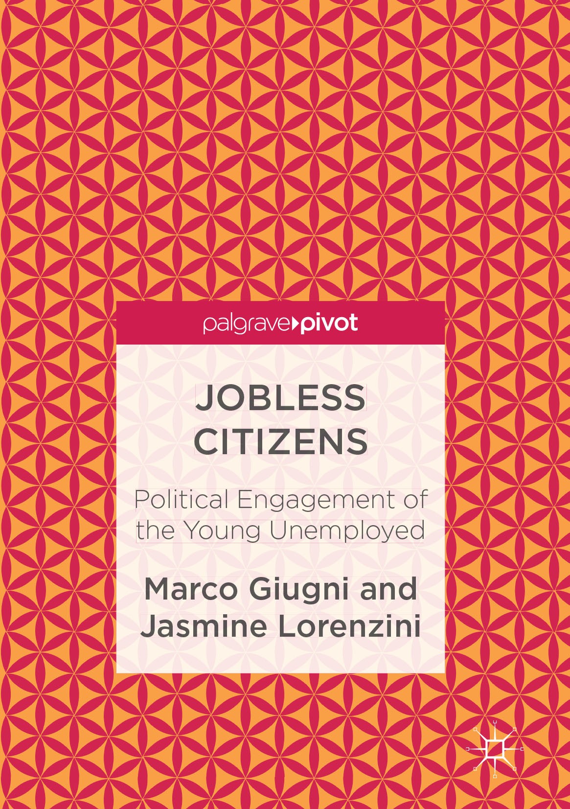 Titlebook: Jobless Citizens; Political Engagement Marco Giugni,Jasmine Lorenzini Book 2017 The Editor(s) (if applicable) and The Author(s) 2017 work.l Titlebook: Jobless Citizens; Political Engagement Marco Giugni,Jasmine Lorenzini Book 2017 The Editor(s) (if applicable) and The Author(s) 2017 work.l