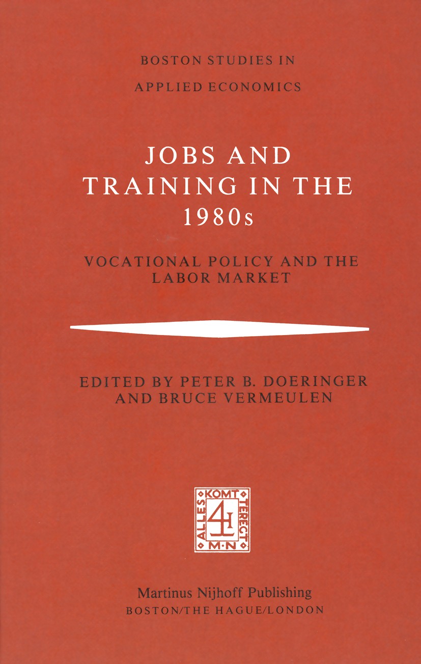 Titlebook: Jobs and Training in the 1980s; Vocational Policy an Peter B. Doeringer,Bruce Vermeulen Book 1981 Martinus Nijhoff Publishing 1981 educatio Titlebook: Jobs and Training in the 1980s; Vocational Policy an Peter B. Doeringer,Bruce Vermeulen Book 1981 Martinus Nijhoff Publishing 1981 educatio