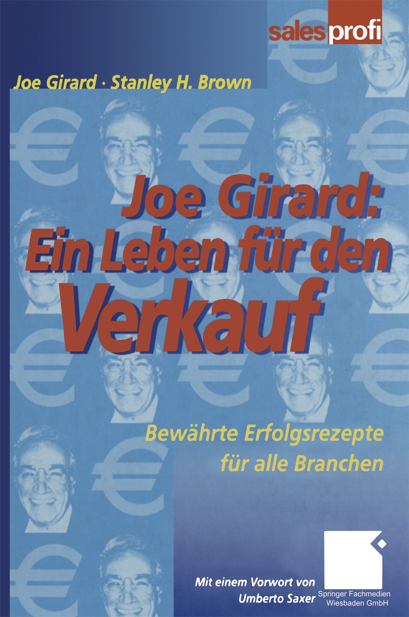Titlebook: Joe Girard: Ein Leben für den Verkauf; Bewährte Erfolgsreze Joe Girard,Stanley H. Brown Book 2000 Springer Fachmedien Wiesbaden 2000 Kunden Titlebook: Joe Girard: Ein Leben für den Verkauf; Bewährte Erfolgsreze Joe Girard,Stanley H. Brown Book 2000 Springer Fachmedien Wiesbaden 2000 Kunden