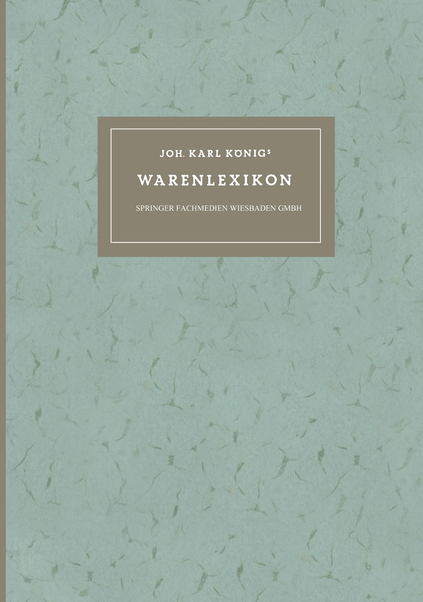 Titlebook: Joh. Karl Königs Warenlexikon für den Verkehr mit Drogen und Chemikalien; Mit Lateinischen, De Paul Bohrisch Book 1920Latest edition Spring Titlebook: Joh. Karl Königs Warenlexikon für den Verkehr mit Drogen und Chemikalien; Mit Lateinischen, De Paul Bohrisch Book 1920Latest edition Spring