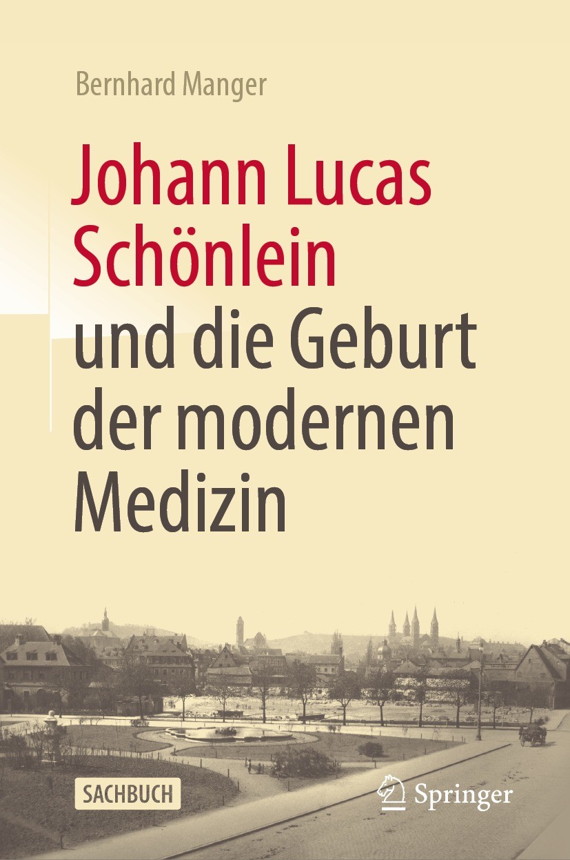 Titlebook: Johann Lucas Schönlein und die Geburt der modernen Medizin; Bernhard Manger Book 2023 Der/die Herausgeber bzw. der/die Autor(en), exklusiv Titlebook: Johann Lucas Schönlein und die Geburt der modernen Medizin; Bernhard Manger Book 2023 Der/die Herausgeber bzw. der/die Autor(en), exklusiv