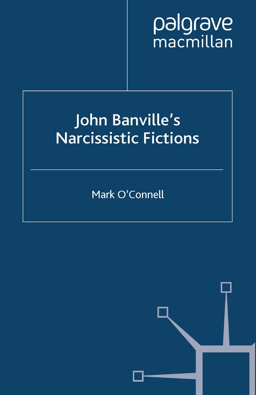Titlebook: John Banville‘s Narcissistic Fictions; The Spectral Self Mark O’Connell Book 2013 Palgrave Macmillan, a division of Macmillan Publishers Li Titlebook: John Banville‘s Narcissistic Fictions; The Spectral Self Mark O’Connell Book 2013 Palgrave Macmillan, a division of Macmillan Publishers Li