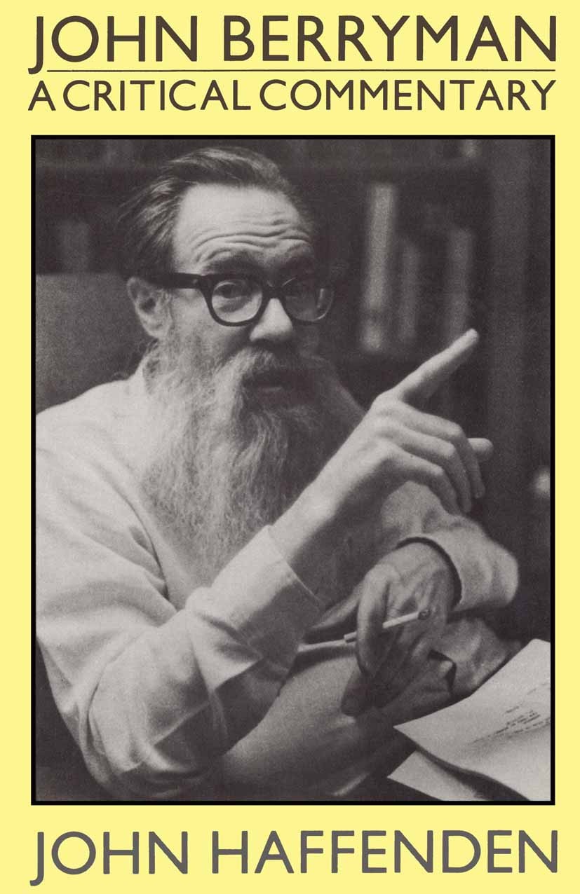 Titlebook: John Berryman; A Critical Commentar John Haffenden Book 1980 Palgrave Macmillan, a division of Macmillan Publishers Limited 1980 lyric.poem Titlebook: John Berryman; A Critical Commentar John Haffenden Book 1980 Palgrave Macmillan, a division of Macmillan Publishers Limited 1980 lyric.poem