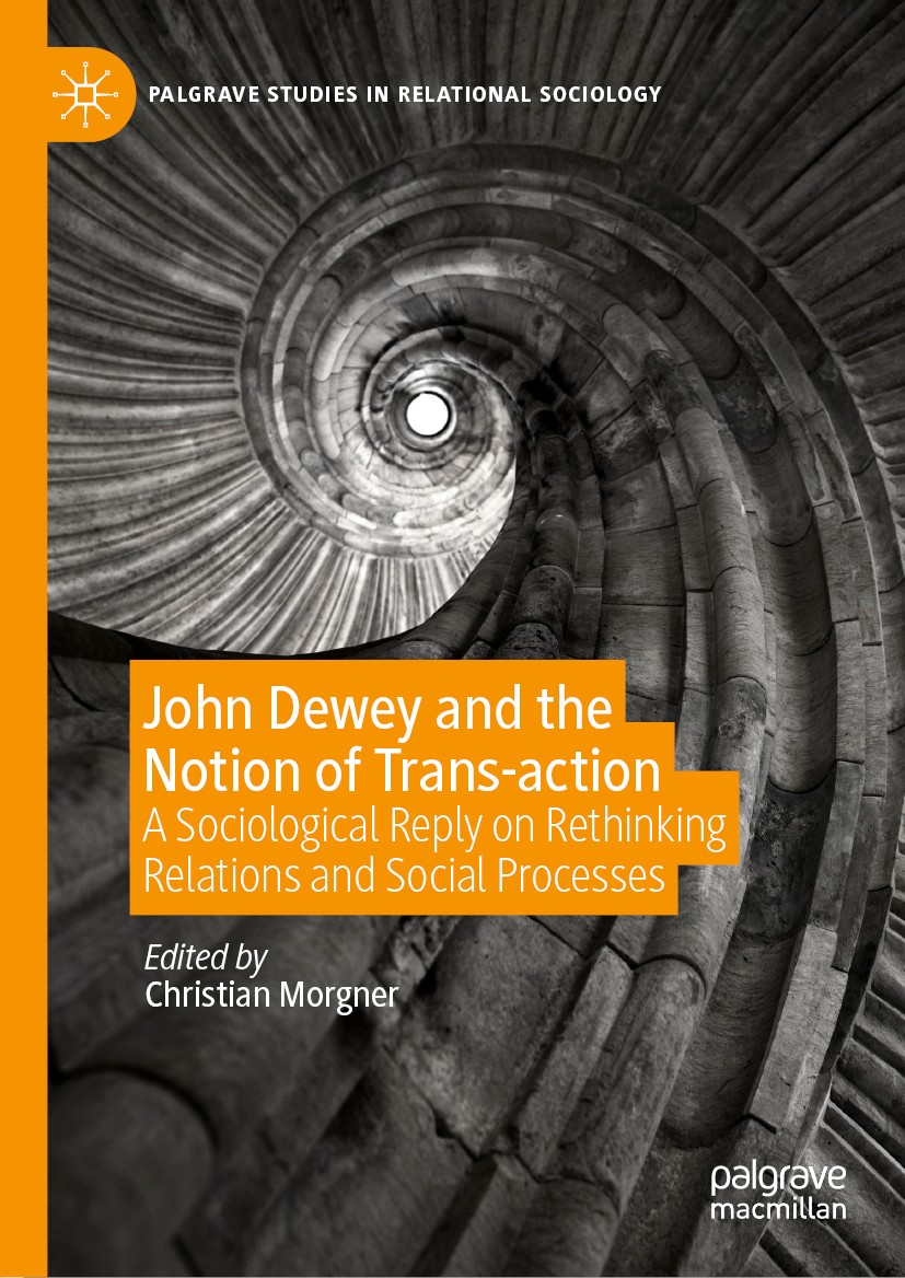 Titlebook: John Dewey and the Notion of Trans-action; A Sociological Reply Christian Morgner Book 2020 The Editor(s) (if applicable) and The Author(s) Titlebook: John Dewey and the Notion of Trans-action; A Sociological Reply Christian Morgner Book 2020 The Editor(s) (if applicable) and The Author(s)