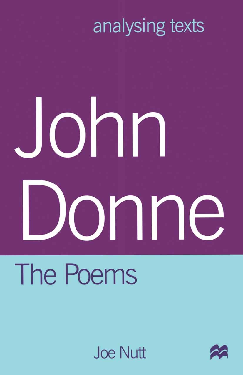 Titlebook: John Donne: The Poems; Joe Nutt Textbook 1999Latest edition Joe Nutt 1999 Elegie.poem.poet.poetry Titlebook: John Donne: The Poems; Joe Nutt Textbook 1999Latest edition Joe Nutt 1999 Elegie.poem.poet.poetry