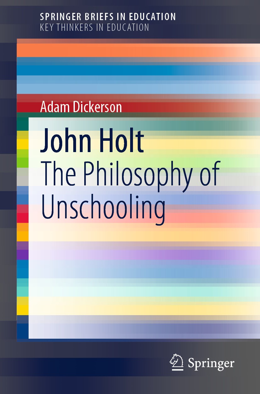 Titlebook: John Holt; The Philosophy of Un Adam Dickerson Book 2019 The Author(s), under exclusive license to Springer Nature Switzerland AG 2019 Home Titlebook: John Holt; The Philosophy of Un Adam Dickerson Book 2019 The Author(s), under exclusive license to Springer Nature Switzerland AG 2019 Home