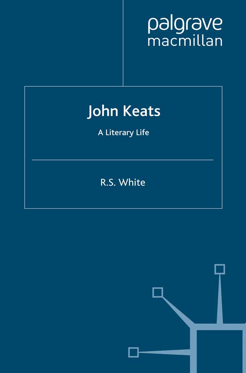 Titlebook: John Keats; A Literary Life R. S. White Book 2010 Palgrave Macmillan, a division of Macmillan Publishers Limited 2010 John Keats.poem.poet. Titlebook: John Keats; A Literary Life R. S. White Book 2010 Palgrave Macmillan, a division of Macmillan Publishers Limited 2010 John Keats.poem.poet.