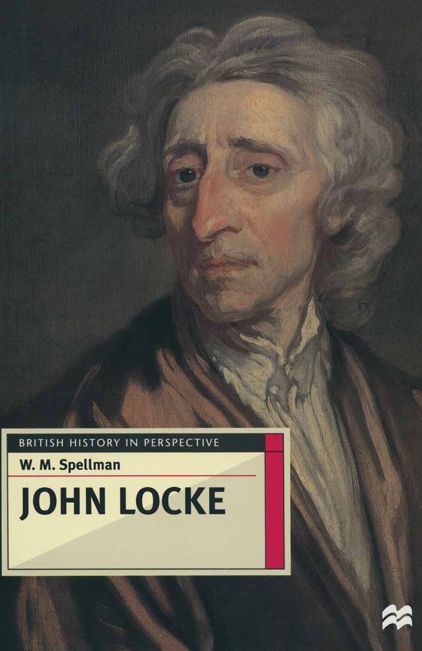 Titlebook: John Locke; W. M. Spellman Textbook 1997Latest edition Macmillan Publishers Limited 1997 Age of Enlightenment.autonomy.Christianity.educat Titlebook: John Locke; W. M. Spellman Textbook 1997Latest edition Macmillan Publishers Limited 1997 Age of Enlightenment.autonomy.Christianity.educat
