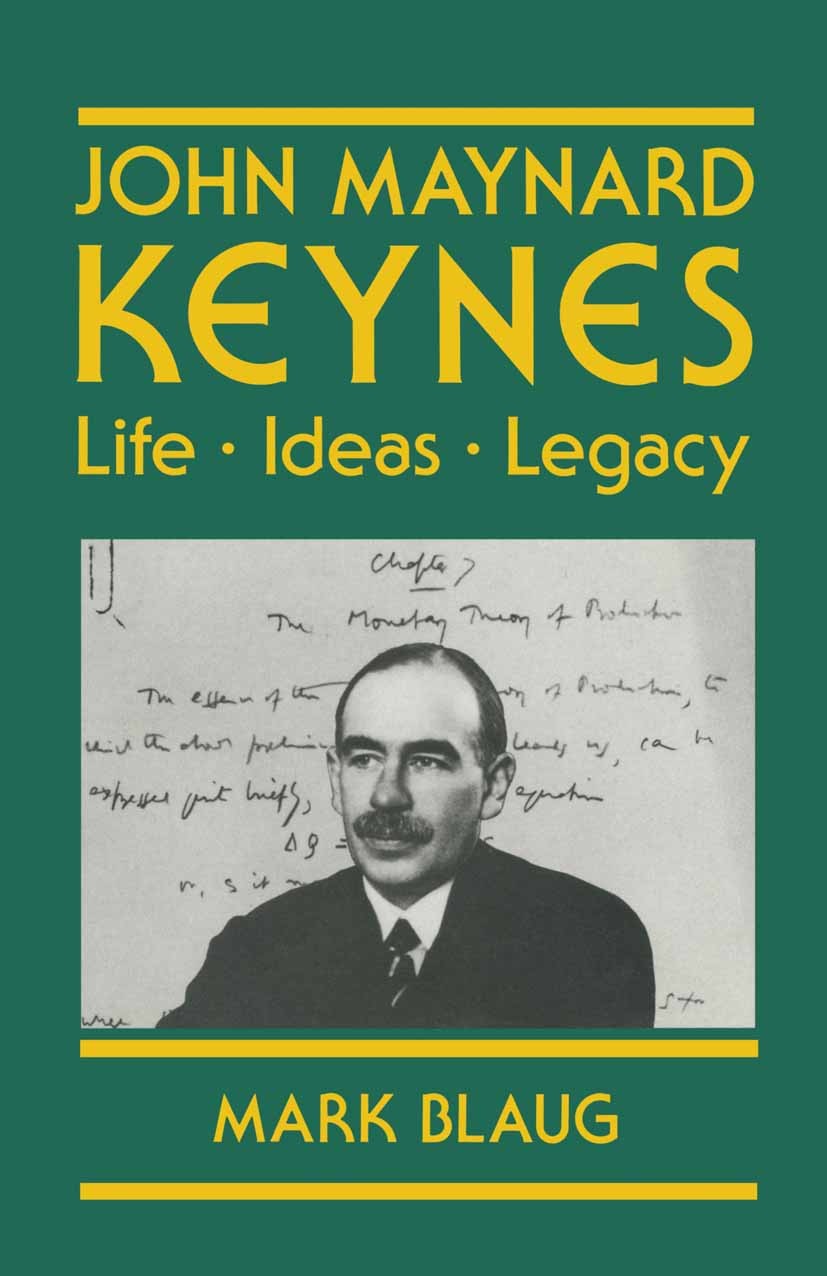Titlebook: John Maynard Keynes; Life, Ideas, Legacy Mark Blaug Book 1990 Mark Blaug and the Institute of Economic Affairs 1990 John Maynard Keynes.Key Titlebook: John Maynard Keynes; Life, Ideas, Legacy Mark Blaug Book 1990 Mark Blaug and the Institute of Economic Affairs 1990 John Maynard Keynes.Key
